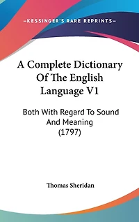 A Complete Dictionary Of The English Language V1: Both With Regard To Sound And Meaning (1797)