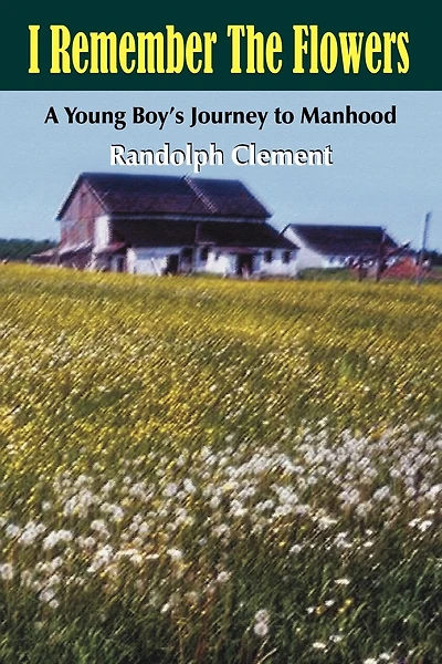 I Remember The Flowers: A Young Boy's Journey to Manhood