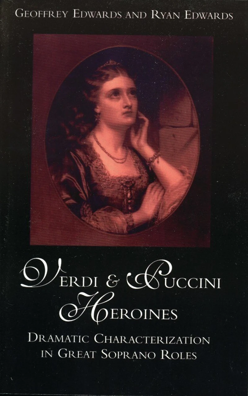 Verdi and Puccini Heroines: Dramatic Characterization Great Soprano Roles