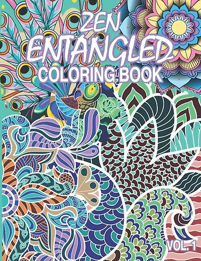 Zen Entangled Coloring Book Vol.1: Entangled 50 pages of various subjects and patterns for those craving for relaxation and meditative state