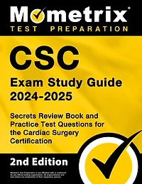 CSC Exam Study Guide 2026-2027 - Secrets Review Book and Practice Test Questions for the Cardiac Surgery Certification: [2nd Edition]