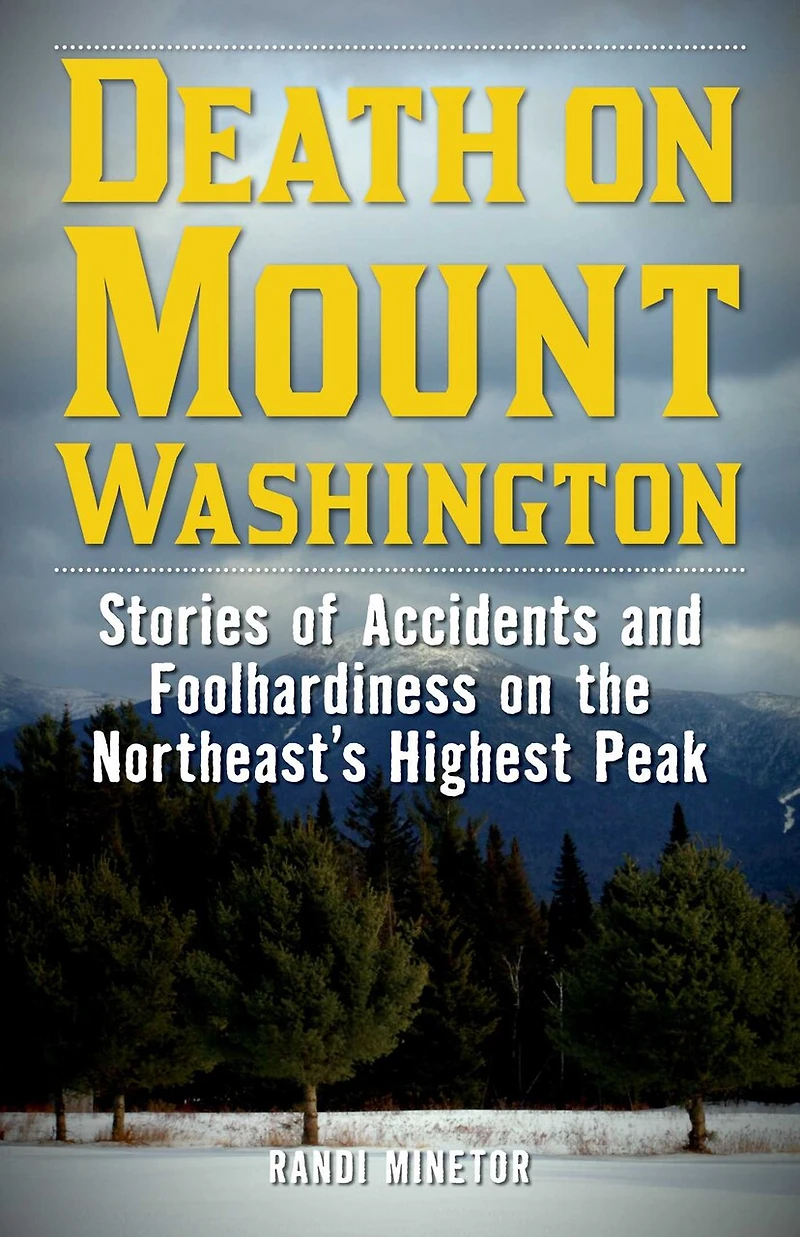 Death on Mount Washington: Stories of Accidents and Foolhardiness the Northeast's Highest Peak