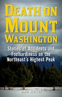 Death on Mount Washington: Stories of Accidents and Foolhardiness the Northeast's Highest Peak