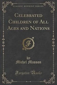Celebrated Children of All Ages and Nations (Classic Reprint)