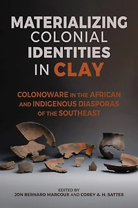 Materializing Colonial Identities Clay: Colonoware the African and Indigenous Diasporas of Southeast