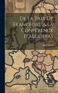 De la Paix de Francfort à la Conférence d'Algésiras