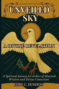 Unveiled Sky A Divine Revelation: A Spiritual Journey for Seekers of Mystical Wisdom and Divine Connection