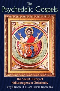 The Psychedelic Gospels: Secret History of Hallucinogens Christianity
