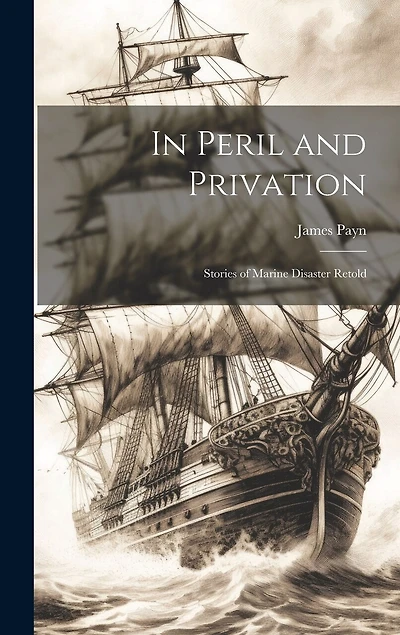 In Peril and Privation: Stories of Marine Disaster Retold
