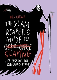 The Glam Reaper’s Guide to Slaying: Life Lessons for Rebellious Souls