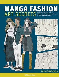 Manga Art Fashion Secrets: The Ultimate Guide to Making Stylish Artwork in the Manga Style