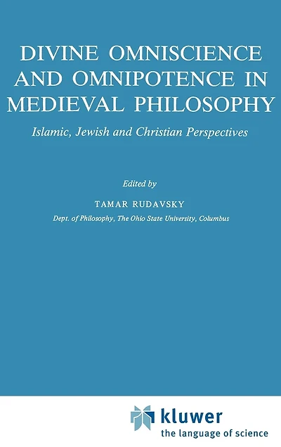 Divine Omniscience and Omnipotence Medieval Philosophy: Islamic, Jewish Christian Perspectives