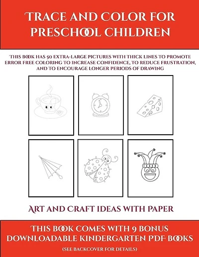 Art And Craft Ideas With Paper (trace And Color For Preschool Children): This Book Has 50 Extra-large Pictures With Thick Lines To Promote Error Free Coloring To Increase C