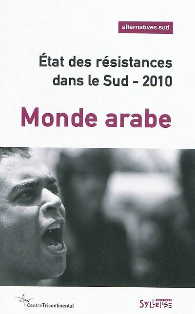 Alternatives Sud, n°4 (2009). Etat des résistances dans le Sud 2010 : monde arabe: monde arabe