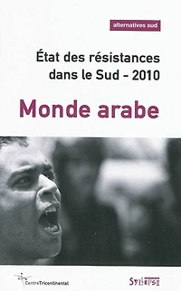 Alternatives Sud, n°4 (2009). Etat des résistances dans le Sud 2010 : monde arabe: monde arabe