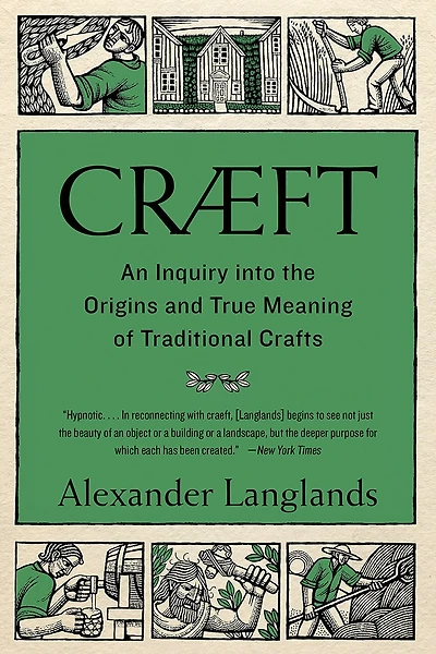 Cræft: An Inquiry Into The Origins And True Meaning Of Traditional Crafts