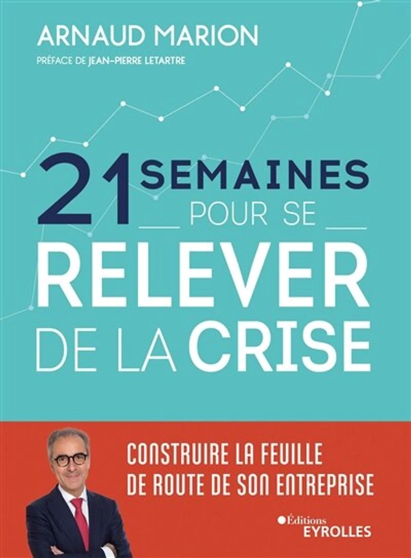 21 semaines pour se relever de la crise: construire feuille route son entreprise