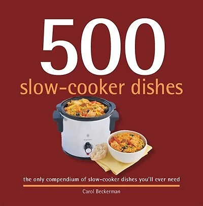 500 Slow-Cooker Dishes: The only compendium of slow-cooker dishes you'll ever need