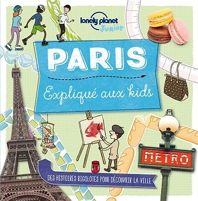 Paris expliqué aux kids: des histoires rigolotes pour découvrir la ville