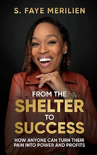 From the Shelter to Success: How Anyone Can Turn Their Pain into Power