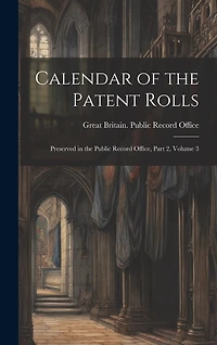 Calendar of the Patent Rolls: Preserved in the Public Record Office, Part 2, volume 3