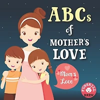 ABCs of Mother's Love: A Children's ABC alphabet book