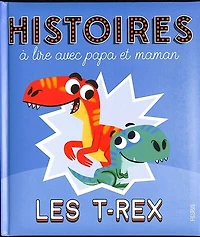 Les T.rex: histoires à lire avec papa et maman