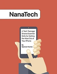 NanaTech: A Tech Teenager Shares Skills for Getting the Most Out of Your iPhone