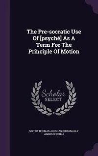 The Pre-socratic Use Of [psyché] As A Term For The Principle Of Motion