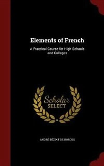 Elements of French: A Practical Course for High Schools and Colleges