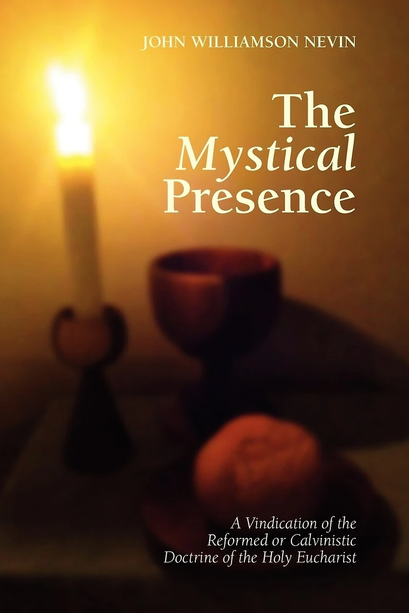 the Mystical Presence: And Doctrine of Reformed Church on Lord's Supper