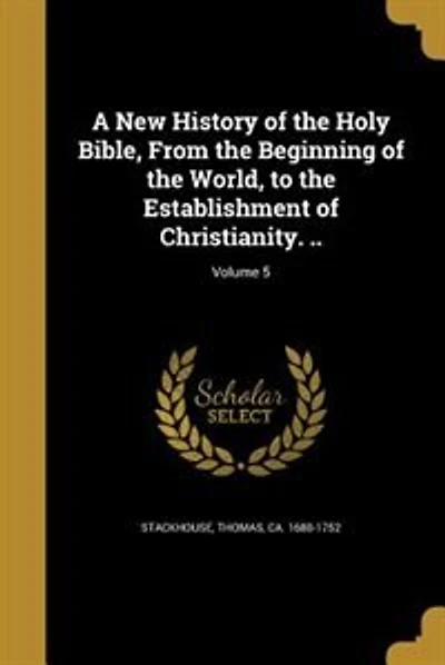 A New History of the Holy Bible, From the Beginning of the World, to the Establishment of Christianity. ..; Volume 5