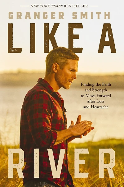 Like a River: Finding the Faith and Strength to Move Forward after Loss Heartache