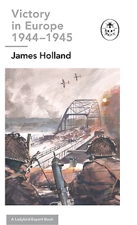 Victory Europe 1944-1945: A Ladybird Expert Book: (WW2 #11)