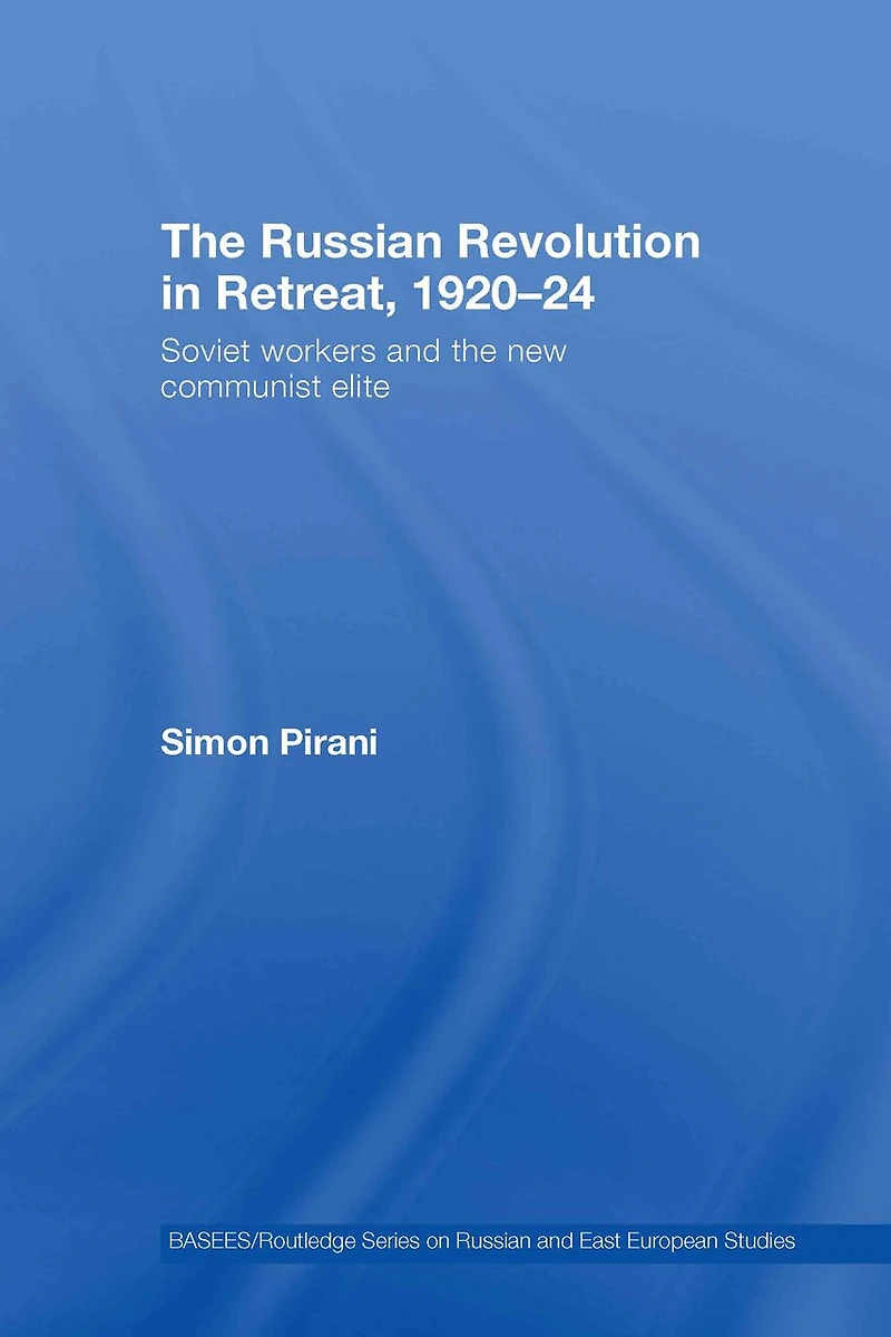the Russian Revolution Retreat, 1920-24: Soviet Workers and New Communist Elite