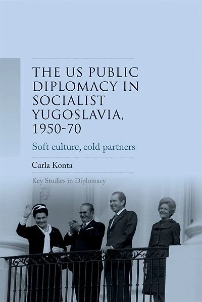 US public diplomacy socialist Yugoslavia, 1950–70: Soft culture, cold partners