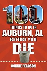 100 Things to Do Auburn, Alabama, Before You Die