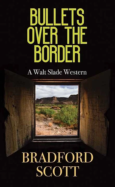 Bullets Over the Border: A Walt Slade Western
