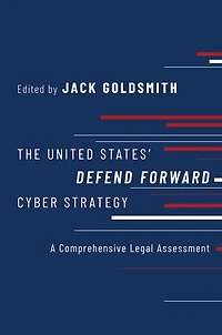 The United States' Defend Forward Cyber Strategy: A Comprehensive Legal Assessment
