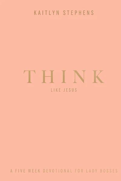 Think Like Jesus: A Five Week Devotional For Lady Bosses