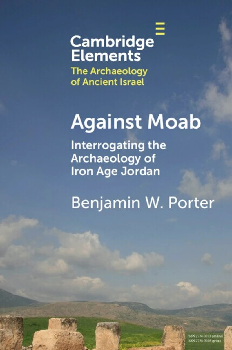 Against Moab: Interrogating the Archaeology of Iron Age Jordan