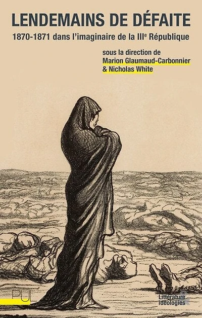 Lendemains de défaite: 1870-1871 dans l'imaginaire de la IIIe République
