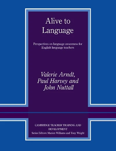 Alive To Language: Perspectives on Language Awareness for English Language Teachers