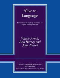 Alive To Language: Perspectives on Language Awareness for English Language Teachers