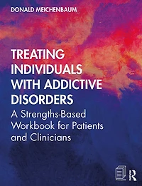 Treating Individuals with Addictive Disorders: A Strengths-Based Workbook for Patients and Clinicians