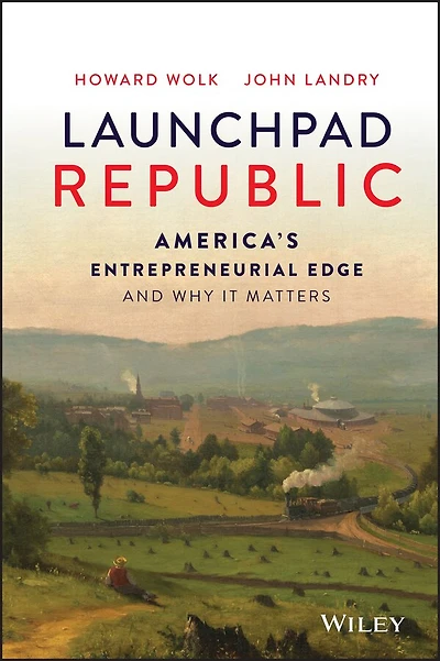 Launchpad Republic: America's Entrepreneurial Edge and Why It Matters