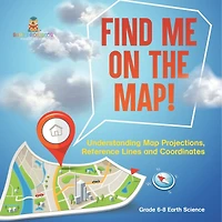 Find Me on the Map! Understanding Map Projections