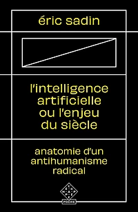 L' intelligence artificielle ou L'enjeu du siècle: anatomie d'un antihumanisme radical