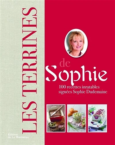 Les terrines de Sophie: 100 recettes inratables