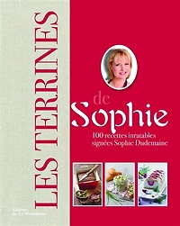 Les terrines de Sophie: 100 recettes inratables